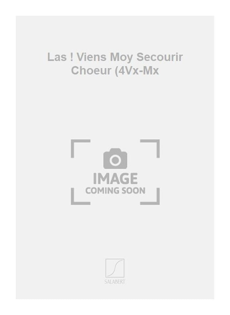 Las ! Viens Moy Secourir Choeur (4Vx-Mx